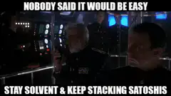 Nobody Said It Would Be Easy Stay Solvent Keep Stacking Satoshis