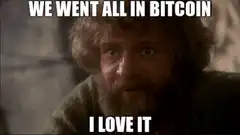 We went all in Bitcoin I love it
