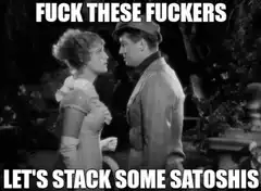 Fuck These Fuckers Let's Stack Some Satoshis