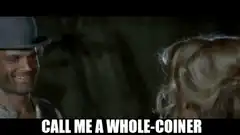 Call Me a Whole-coiner
