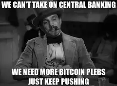 We Can't Take On Central Banking We Need More Bitcoin Plebs