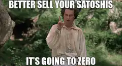 Better Sell Your Satoshis It's Going To Zero