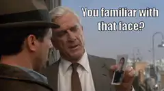 You familiar with that face? I don't know