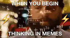 When you begin thinking in memes