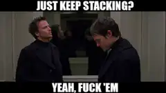 Just Keep Stacking Yeah Fuck Em