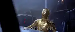 C-3PO Oh Wait for me