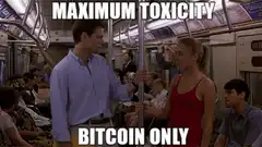 Maximum Toxicity Bitcoin Only