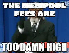 The Mempool Fees Are Too Damn High