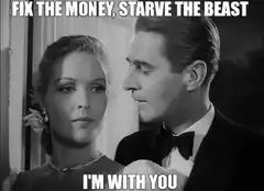 Fix the money starve the beast I'm with you