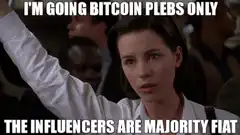 I'm Going Bitcoin Plebs Only Influencers Are Majority Fiat