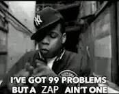 Biggie Smalls I've Got 99 Problems But a Zap Ain't One