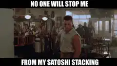 Dude No One Will Stop Me From My Satoshi Stacking