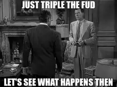 Just Triple The Fud Let's See What Happens Then