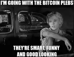 I'm going with the bitcoin plebs