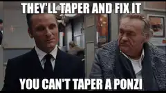 They'll Taper and Fix It You Can't Taper a Ponzi