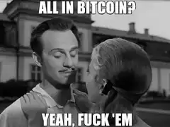 All In Bitcoin Yeah Fuck Em