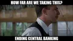 How far are we taking this ending central banking