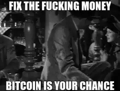 Fix the fucking money Bitcoin is your chance