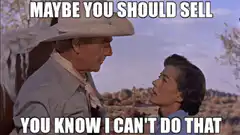 Maybe You Should Sell You Know I Can't Do That