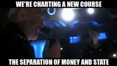 We're Charting a New Course Separation of Money and State