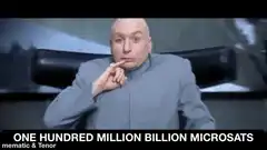 Dr. Evil One Hundred Million Billion Microsats