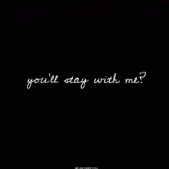 you'll stay with me? always