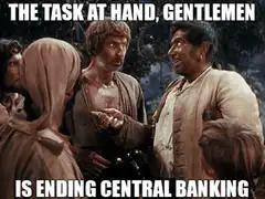 The task at hand is ending central banking