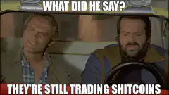 What Did He Say They're Still Trading Shitcoins