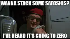 Wanna stack some satoshis? I've heard it's going to zero