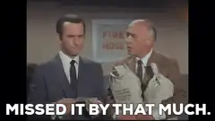 Missed it by that much