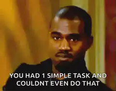 Kanye West You Had 1 Simple Task