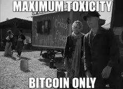 Maximum Toxicity Bitcoin Only