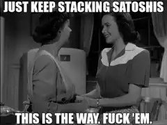Just Keep Stacking Satoshis This Is The Way