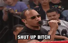 The Rock says shut up bitch