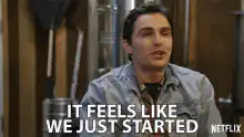 It Feels Like We Just Started