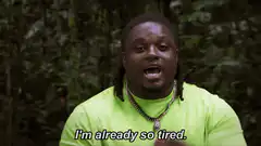 Man in green shirt says I'm already so tired