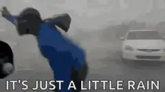 It's just a little rain