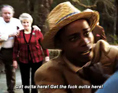 Get outta here! Get the fuck outta here!