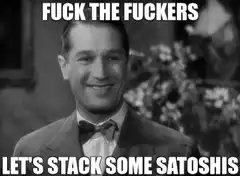 Fuck the Fuckers Let's Stack Some Satoshis