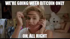 We're going with Bitcoin only oh all right