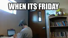 When its friday