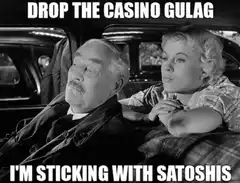 Drop the Casino Gulag I'm Sticking with Satoshi