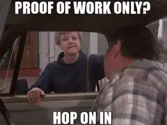 Proof of Work Only Hop On In