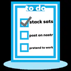 to do list stack sats post on nostr pretend to work