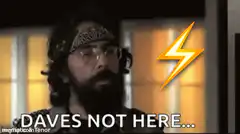 Daves Not Here Meme