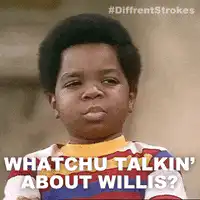Whatchu Talkin' About Willis?