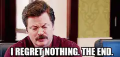 Ron Swanson I Regret Nothing The End