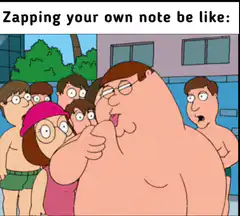 Zapping your own note be like