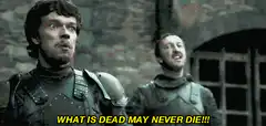 What is dead may never die