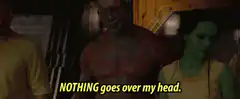 Drax says nothing goes over his head